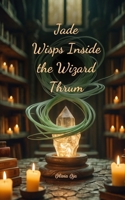 Jade Wisps Inside the Wizard Thrum 1805642278 Book Cover