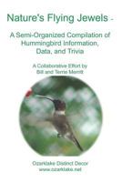 Nature's Flying Jewels: A Semi-Organized Compilation Of Hummingbird Information, Data, And Trivia 1441414231 Book Cover