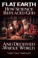 Flat Earth How Science Replaced God B0FFWSZ1HW Book Cover