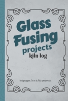 Glass Fusing Projects Kiln Log B0851MB748 Book Cover