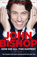 John Bishop: How Did All This Happen? 0007436149 Book Cover