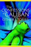 The Confessions of Caliban and Other Stories 0595255736 Book Cover