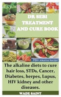 DR SEBI TREATMENT AND CURE BOOK: The alkaline diets to cure hair loss, STDs, Cancer, Diabetes, herpes, Lupus, HIV kidney and other diseases. B08F6R3SDS Book Cover