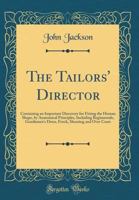 The Tailors' Director, Containing an Important Discovery for Fitting the Human Shape 1340258021 Book Cover