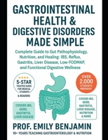 GASTROINTESTINAL HEALTH & DIGESTIVE DISORDERS MADE SIMPLE: Complete Guide to Gut Pathophysiology, Nutrition, and Healing: IBS, Reflux, Gastritis, ... Wellness (Global Knowledge Mastery Series) B0FRZYYPQZ Book Cover