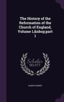 The History of the Reformation of the Church of England, Volume 1, part 1 1357869134 Book Cover