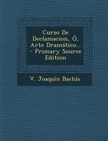 Curso De Declamacion, Ó, Arte Dramático... 1247278476 Book Cover