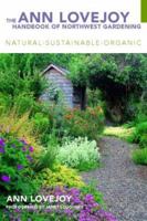 The Ann Lovejoy Handbook of Northwest Gardening: Natural-Sustainable-Organic 1570615500 Book Cover