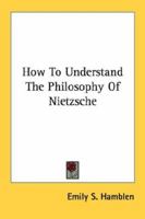 How To Understand The Philosophy Of Nietzsche 1432586416 Book Cover