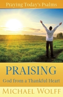 Praying Today's Psalms: Worshipping God from a Thankful Heart (A New Covenant Approach to Praying the Psalms) B0CR6XHZ36 Book Cover