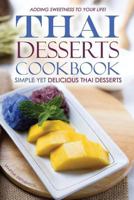 Thai Desserts Cookbook - Simple Yet Delicious Thai Desserts: Adding Sweetness to Your Life! 1522751378 Book Cover