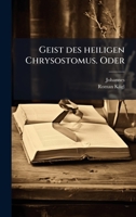 Geist des heiligen Chrysostomus. Oder (German Edition) 1024537382 Book Cover