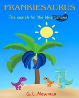Frankiesaurus: The search for the blue banana. B0D8ZRJZS2 Book Cover