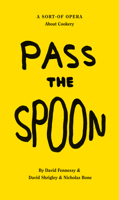 David Shrigley: Pass the Spoon: A Sort-Of Opera about Cookery 1853323071 Book Cover