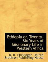 Ethiopia or, Twenty-Six Years of Missionary Life in Western Africa 1010412701 Book Cover