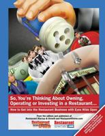 So, You're Thinking about Owning, Operating or Investing in a Restaurant...: How to Get Into the Restaurant Business with Eyes Wide Open 0692549552 Book Cover