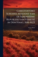 Christofforo Suriano, resident van de Serenissime Republiek van Venetië in Den Haag, 1616-1623 1172604789 Book Cover