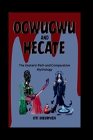 OGWUGWU AND HECATE: The Esoteric Path and Comparative Mythology (KING OF MONSTER MYTHOLOGY) B0F21KJT4D Book Cover