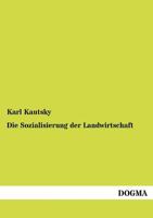 Die Sozialisierung Der Landwirtschaft: Mit Einem Anhang Von a Hofer, Der Bauer ALS Erzieher (Classic Reprint) 1161127879 Book Cover