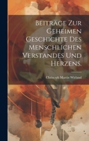 Beitr�ge zur geheimen Geschichte des menschlichen Verstandes und Herzens. 1246139219 Book Cover