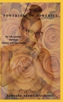 From Powerless To Powerful: My Life Journey Through Anxiety and Depression B0B92VGQ3V Book Cover