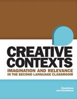 Creative Contexts: Imagination and Relevance in the Second Language Classroom 1652952322 Book Cover
