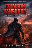 CRIMSON VANGUARD: A Psychological Science Fiction Thriller About Control, Prediction, and Power B0GS2L42TH Book Cover