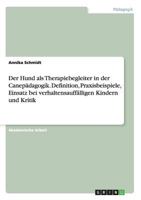 Der Hund als Therapiebegleiter in der Canep�dagogik. Definition, Praxisbeispiele, Einsatz bei verhaltensauff�lligen Kindern und Kritik 3656906262 Book Cover