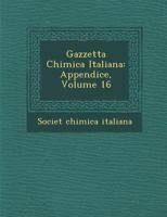Gazzetta Chimica Italiana: Appendice, Volume 16 1295154528 Book Cover