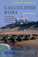 Calculated Risks: The Toxicity and Human Health Risks of Chemicals in our Environment 0521788781 Book Cover