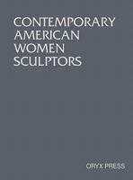 Contemporary American Women Sculptors 0897741390 Book Cover