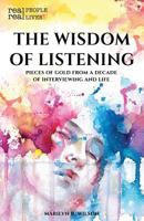 The Wisdom of Listening: Pieces of Gold from a Decade of Interviewing and Life 0995314721 Book Cover
