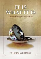 It Is What It Is: Grace Through Acceptance 0620555017 Book Cover