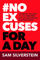 No More Excuses for a Day: The One-Day Challenge That Will Transform Your Life, Relationships, and Organizations 1640957286 Book Cover