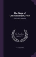 The Siege of Constantinople, 1453: An Historical Romance 1359053298 Book Cover