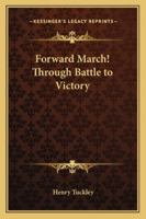 Forward March! Through Battle to Victory 1162800836 Book Cover