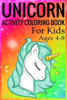 Unicorn Activity Coloring Book for Kids Ages 4-8: Unicorn Coloring Activity Book for Kids Ages 4-8 1698231806 Book Cover