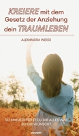 Kreiere mit dem Gesetz der Anziehung dein Traumleben: So manifestierst du dir alles was du dir wünscht (German Edition) 3991303329 Book Cover
