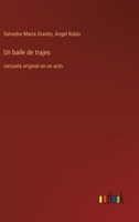 Un baile de trajes: zarzuela original en un acto (Spanish Edition) 336805595X Book Cover