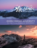 Overcoming Adversity - Retreat/Group Companion Workbook 1736058878 Book Cover
