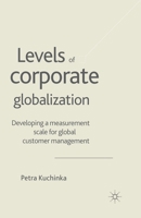 Levels of Corporate Globalization: Development of a Measurement Scale in the Context of Global Customer Management 1403936250 Book Cover