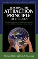 Teaching the Attraction Principle™ to Children: Practical Strategies for Parents and Teachers to Help Children Manifest a Better World 0977232166 Book Cover
