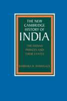 The Indian Princes and their States (The New Cambridge History of India) 0521039894 Book Cover