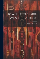 How a Little Girl Went to Africa 1022428268 Book Cover