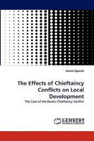 The Effects of Chieftaincy Conflicts on Local Development: The Case of the Bawku Chieftaincy Conflict 3838385683 Book Cover
