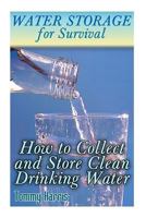 Water Storage for Survival: How to Collect and Store Clean Drinking Water: (How to Store Water, Prepper's Guide) 1546749853 Book Cover