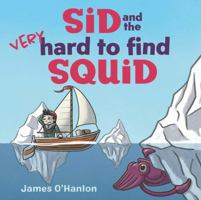 Sid and the Very Hard to Find Squid 1486319661 Book Cover