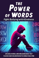 The Power of Words Fight Bullying with Kindness: a book dedicaded to teaching young people how to combat bullying, promote inclusiveness and spread the importance of kindness and mutual respect B0CNGXQGJQ Book Cover