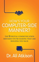 How's Your Computer-Side Manner?: The 9 Digital Communication Mistakes You're Making That Are Holding You Back 1636983065 Book Cover
