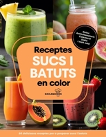 Receptes de sucs i batuts: delicioses receptes: detox, antiinflamatoris, colesterol, dieta. Amb índex il·lustrat, informació sobre els ingredients i beneficis. (Catalan Edition) B0F23HNFH7 Book Cover